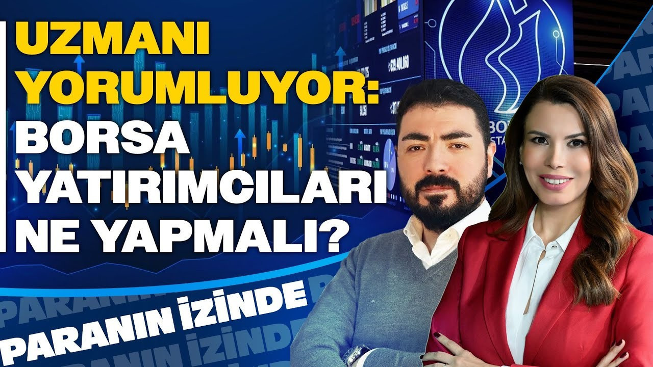 Uzman Perspektifinden Borsa İstanbul: Yatırımcılar Ne Yapmalı? | Paranın İzinde